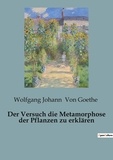 Goethe wolfgang johann Von - Der Versuch die Metamorphose der Pflanzen zu erklären.