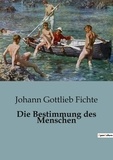 Johann Gottlieb Fichte - Die Bestimmung des Menschen.
