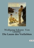 Goethe wolfgang johann Von - Die Laune des Verliebten.