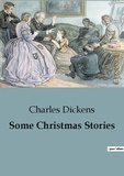 Charles Dickens - Some Christmas Stories.