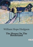 William Hope Hodgson - The House On The Borderland - An Evocative Blend of Horror, Science Fiction, and Cosmic Dread..