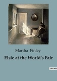 Martha Finley - Elsie at the World's Fair.