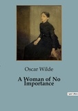 Oscar Wilde - A Woman of No Importance.
