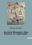Pierre Louÿs - Ancient Manners: Also Known As Aphrodite.