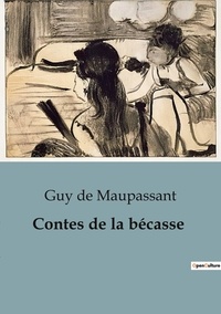 Guy de Maupassant - Contes de la bécasse.