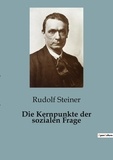 Rudolf Steiner - Die Kernpunkte der sozialen Frage.