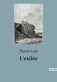 Pierre Loti - L'exilée.