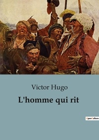 Victor Hugo - L'homme qui rit.