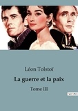 Léon Tolstoï - La guerre et la paix - Tome III.