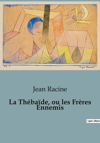 Jean Racine - La Thébaïde, ou les Frères Ennemis.