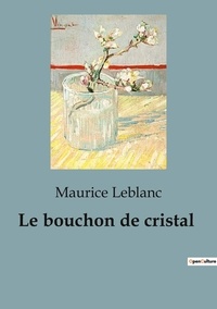 Maurice Leblanc - Le bouchon de cristal.