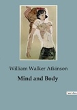 William Walker Atkinson - Mind and Body.