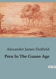 Alexander james Duffield - Peru In The Guano Age.