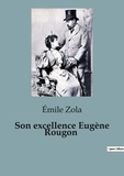 Emile Zola - Son excellence Eugène Rougon.