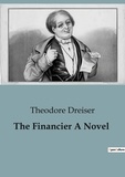 Theodore Dreiser - The Financier A Novel.