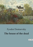 Fyodor Dostoevsky - The house of the dead.