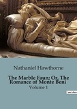 Nathaniel Hawthorne - The Marble Faun; Or, The Romance of Monte Beni - Volume 1.