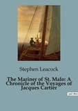 Stephen Leacock - The Mariner of St. Malo: A Chronicle of the Voyages of Jacques Cartier.
