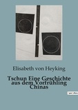 Heyking elisabeth Von - Tschun Eine Geschichte aus dem Vorfrühling Chinas.