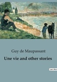 Guy de Maupassant - Une vie and other stories.