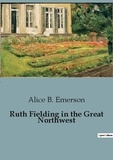 Alice B. Emerson - Ruth Fielding in the Great Northwest.