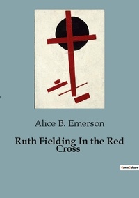 Alice B. Emerson - Ruth Fielding In the Red Cross.