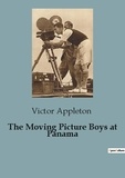 Victor Appleton - The Moving Picture Boys at Panama.