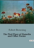 Robert Browning - The Pied Piper of Hamelin and Other Poems.