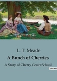 L. t. Meade - A Bunch of Cherries - A Story of Cherry Court School.