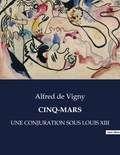 Vigny alfred De - Les classiques de la littérature .  : Cinq-mars - Une conjuration sous louis xiii.