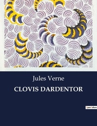 Jules Verne - Les classiques de la littérature  : Clovis dardentor - ..