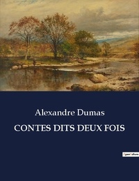 Alexandre Dumas - Les classiques de la littérature  : Contes dits deux fois - ..