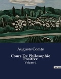 Auguste Comte - Les classiques de la littérature  : Cours De Philosophie Positive - Volume 1.