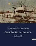 Lamartine alphonse De - Les classiques de la littérature  : Cours Familier de Littérature - Volume 17.