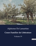 Lamartine alphonse De - Les classiques de la littérature  : Cours Familier de Littérature - Volume 19.