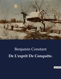 Benjamin Constant - Les classiques de la littérature  : De L'esprit De Conquête. - ..