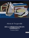 Tocqueville alexis De - Les classiques de la littérature  : DE LA DÉMOCRATIE EN AMÉRIQUE I - Première partie.