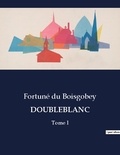 Boisgobey fortuné Du - Les classiques de la littérature .  : Doubleblanc - Tome I.