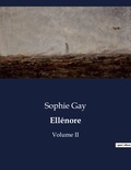 Sophie Gay - Les classiques de la littérature  : Ellénore - Volume II.