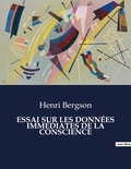 Henri Bergson - Les classiques de la littérature  : ESSAI SUR LES DONNÉES IMMÉDIATES DE LA CONSCIENCE - ..