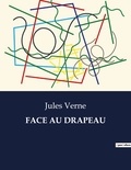 Jules Verne - Les classiques de la littérature .  : Face au drapeau.