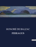 Honoré de Balzac - Les classiques de la littérature  : Ferragus - ..