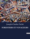 Joseph-Charles Taché - Les classiques de la littérature  : Forestiers et voyageurs - ..