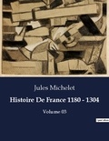 Jules Michelet - Les classiques de la littérature .  : Histoire De France 1180 - 1304 - Volume 03.