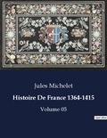 Jules Michelet - Les classiques de la littérature  : Histoire De France 1364-1415 - Volume 05.