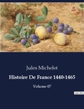 Jules Michelet - Les classiques de la littérature  : Histoire De France 1440-1465 - Volume 07.