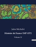Jules Michelet - Les classiques de la littérature  : Histoire de France 1547-1572 - Volume 11.