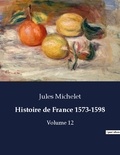 Jules Michelet - Les classiques de la littérature  : Histoire de France 1573-1598 - Volume 12.