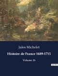 Jules Michelet - Les classiques de la littérature  : Histoire de France 1689-1715 - Volume 16.