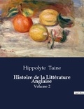 Hippolyte Taine - Les classiques de la littérature  : Histoire de la Littérature Anglaise - Volume 2.